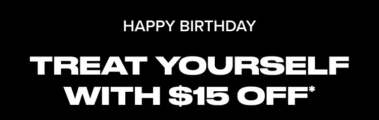 Happy Birthday. Treat Yourself with 15% Off*