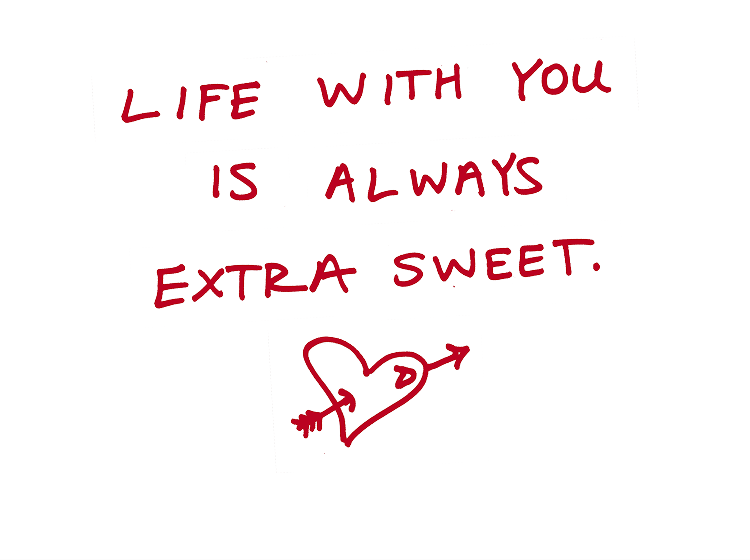 Life with you is always extra sweet