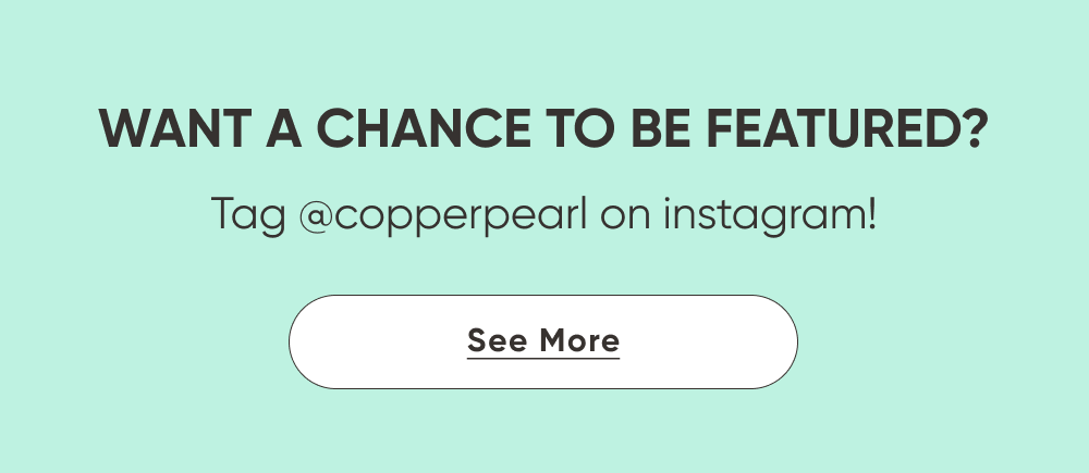 Copper Pearl | Tag Us on Instagram