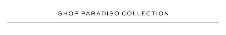 Shop Paradiso Collection