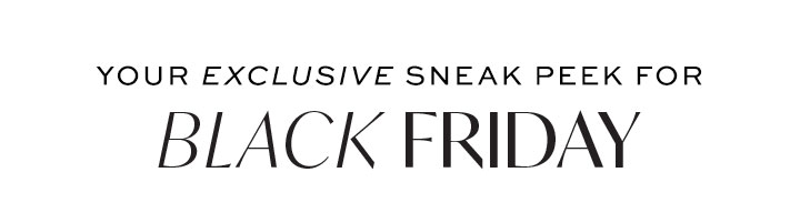 Your Exclusive Sneak Peek For Black Friday