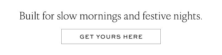 Built for Slow Mornings and Festive Nights