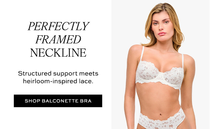 Perfectly Framed Neckline - Shop Balconette Bra