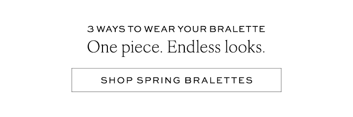 One Piece. Endless Looks. Shop Spring Bralettes