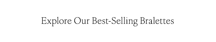Explore Our Best-Selling Bralettes
