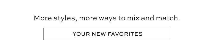 More Styles, More Ways to Mix and Match