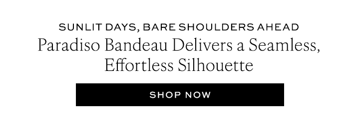 Paradiso Bandeau delivers a Seamless, Effortless Silhouette