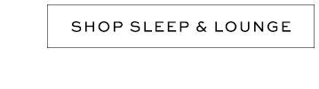 Shop Sleep & Lounge