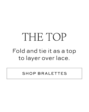 The Top - Fold and tie it as a top to layer over lace