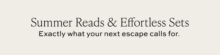 Summer Reads & Effortless Sets