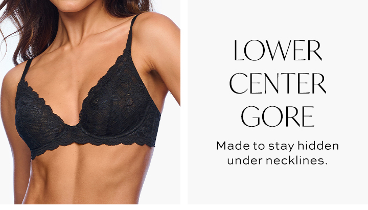 Lower Center Gore - Made to stay hidden under necklines