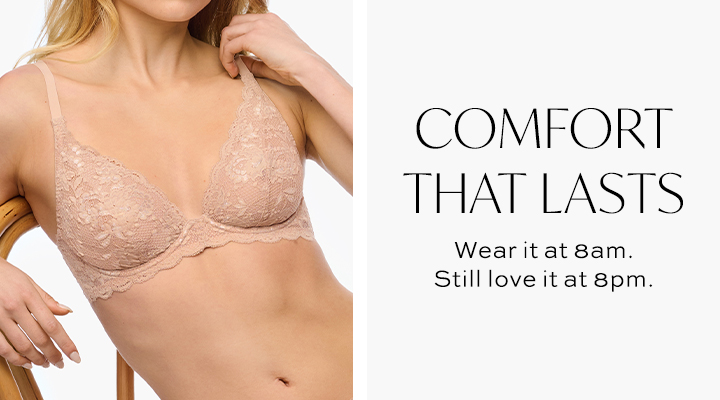 Comfort That Lasts - Wear it at 8am. Still love it at 8pm