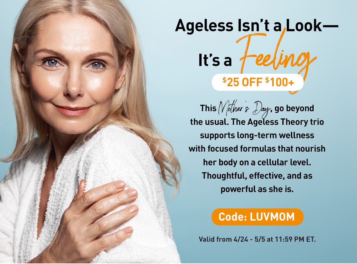 Ageless isnt a look - its a feeling! 
