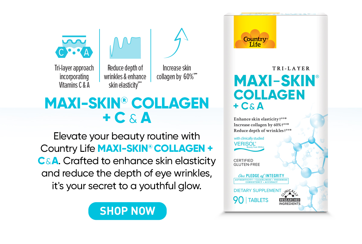 SHOP MAXI-SKIN COLLAGEN + C&A - SHOP NOW