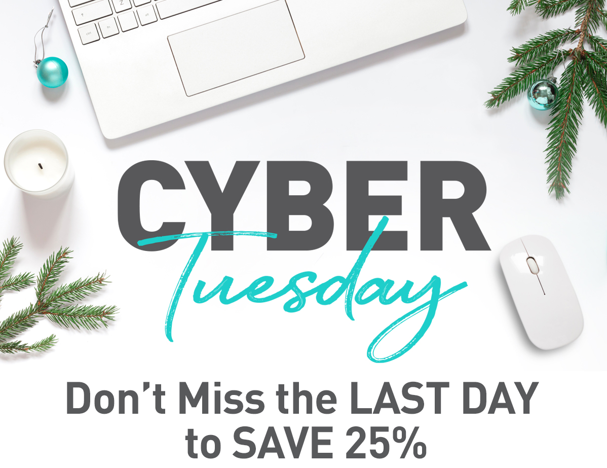 LAST DAY TO SAVE 25%
