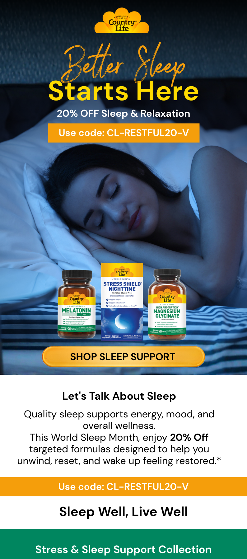 BETTER SLEEP STARTS HERE 20% OFF Sleep & Relaxation Use code: CL-RESTFUL20-V 