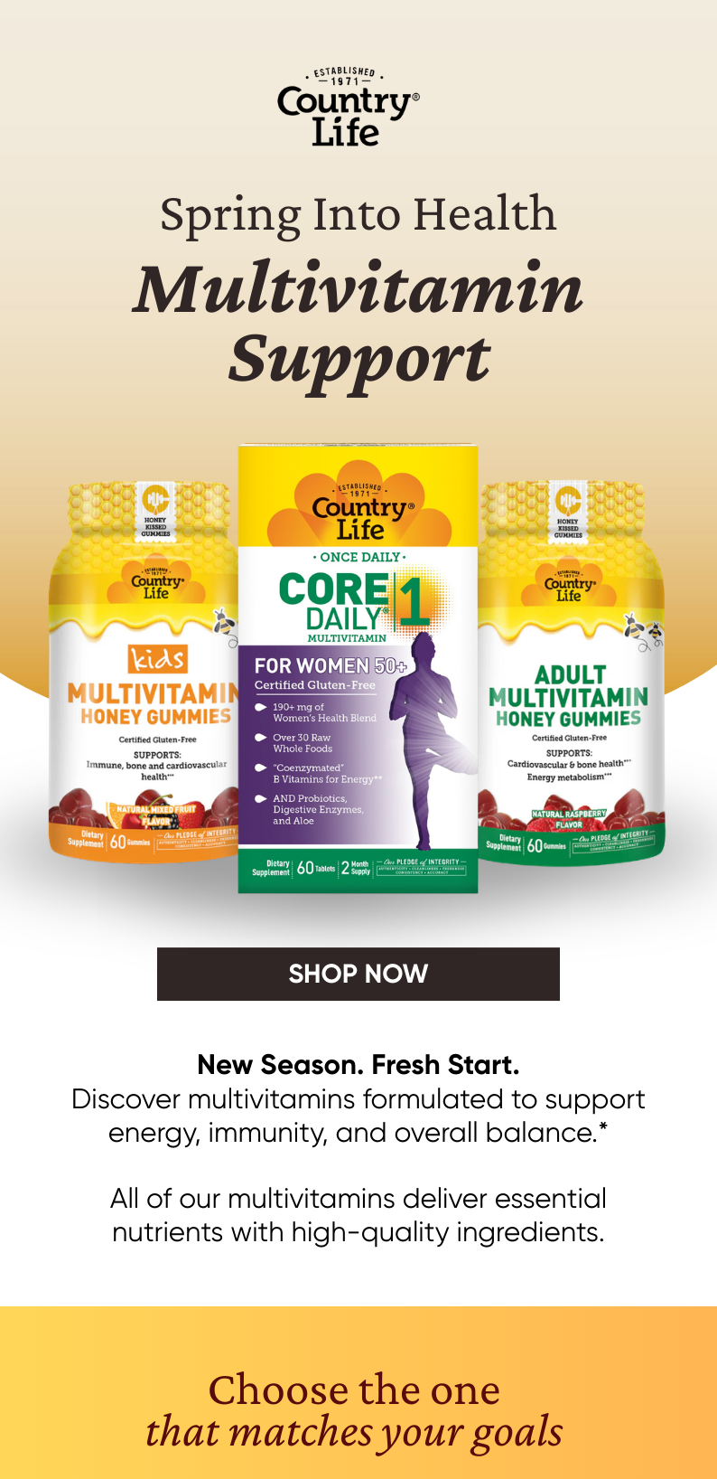 New Season. Fresh Start. Discover multivitamins formulated to support energy, immunity, and overall balance.