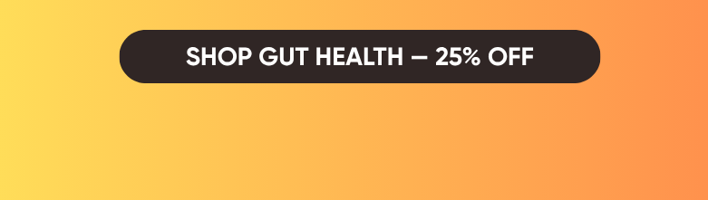SUPPORT STARTS WITHIN 25% OFF Gut Health