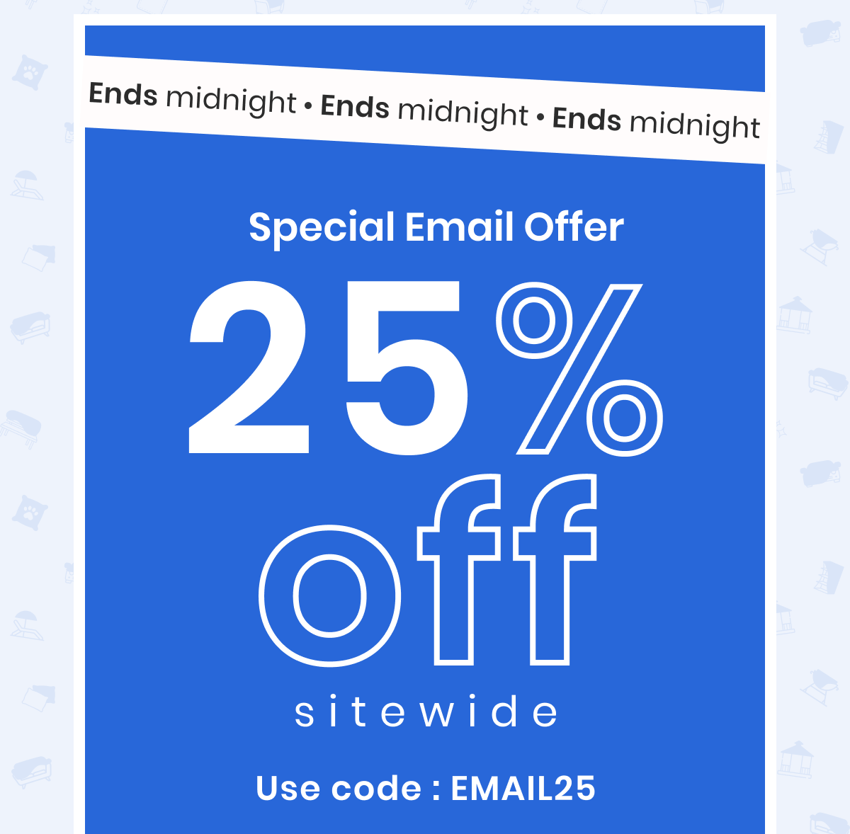 Ends midnight Special Email Offer 25% off sitewide Use code: EMAIL25 [Claim the offer]