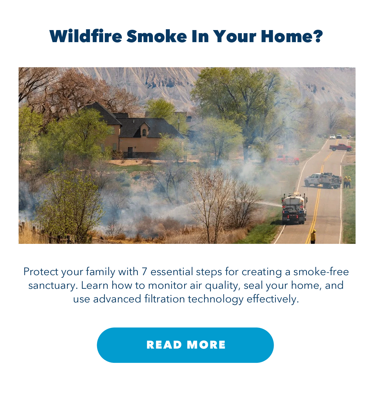 Wildfire Smoke In Your Home? Protect your family with 7 essential steps for creating a smoke-free sanctuary. Learn how to monitor air quality, seal your home, and use advanced filtration technology effectively.