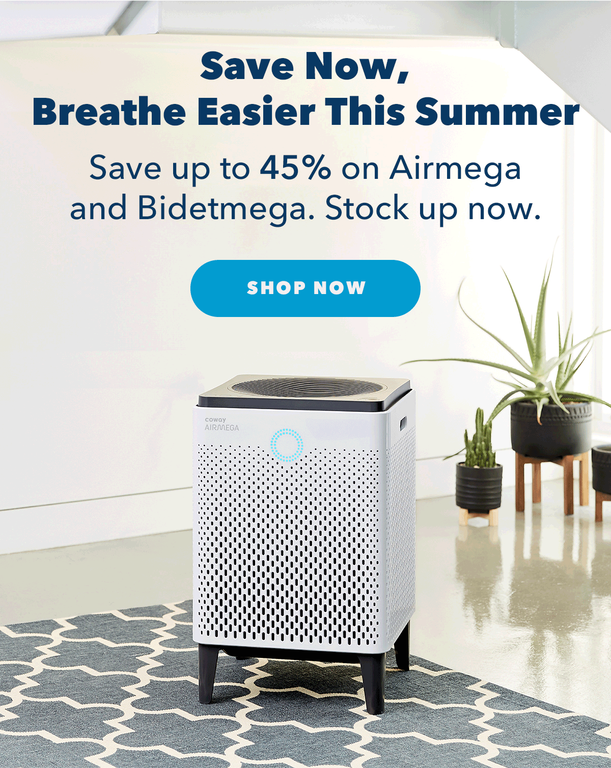 Save Now, Breathe Easier This Summer | Save up to 45% on Airmega and Bidetmega. Stock up now.