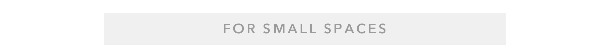 For Small Spaces