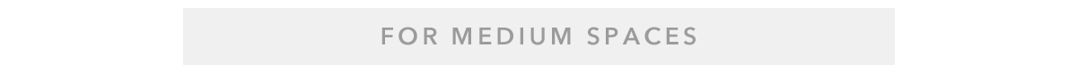For Medium Spaces