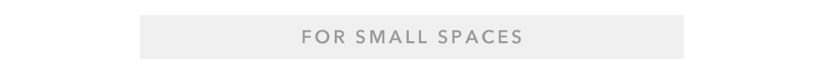 For Small Spaces