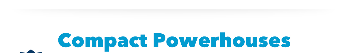 Compact Powerhouses