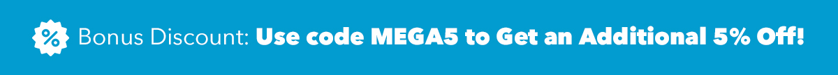 Use code MEGA5 to get an Additional 5% Off!