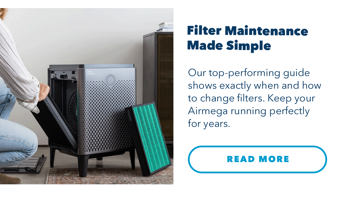 Filter Maintenance Made Simple | Out top-performing guide shows exactly when and how to change filters. Keep your Airmega running perfectly for years.