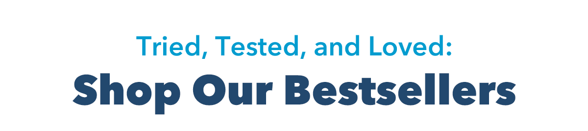 Tried, Tested and Loved: Shop Our Bestsellers