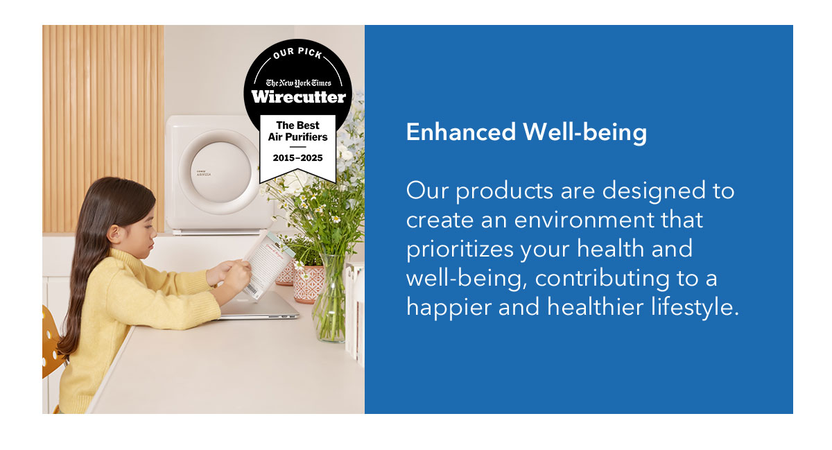 Enhance Well-being | Our products are designed to create an environment that prioritizes your health and well-being, contributing to a happier and healthier lifestyle. 