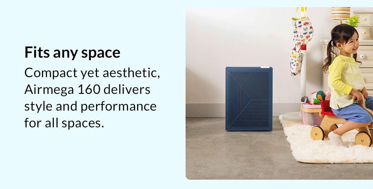 Fits any space - Compact yet aesthetic, Airmega 160 delivers style and performance for all spaces.