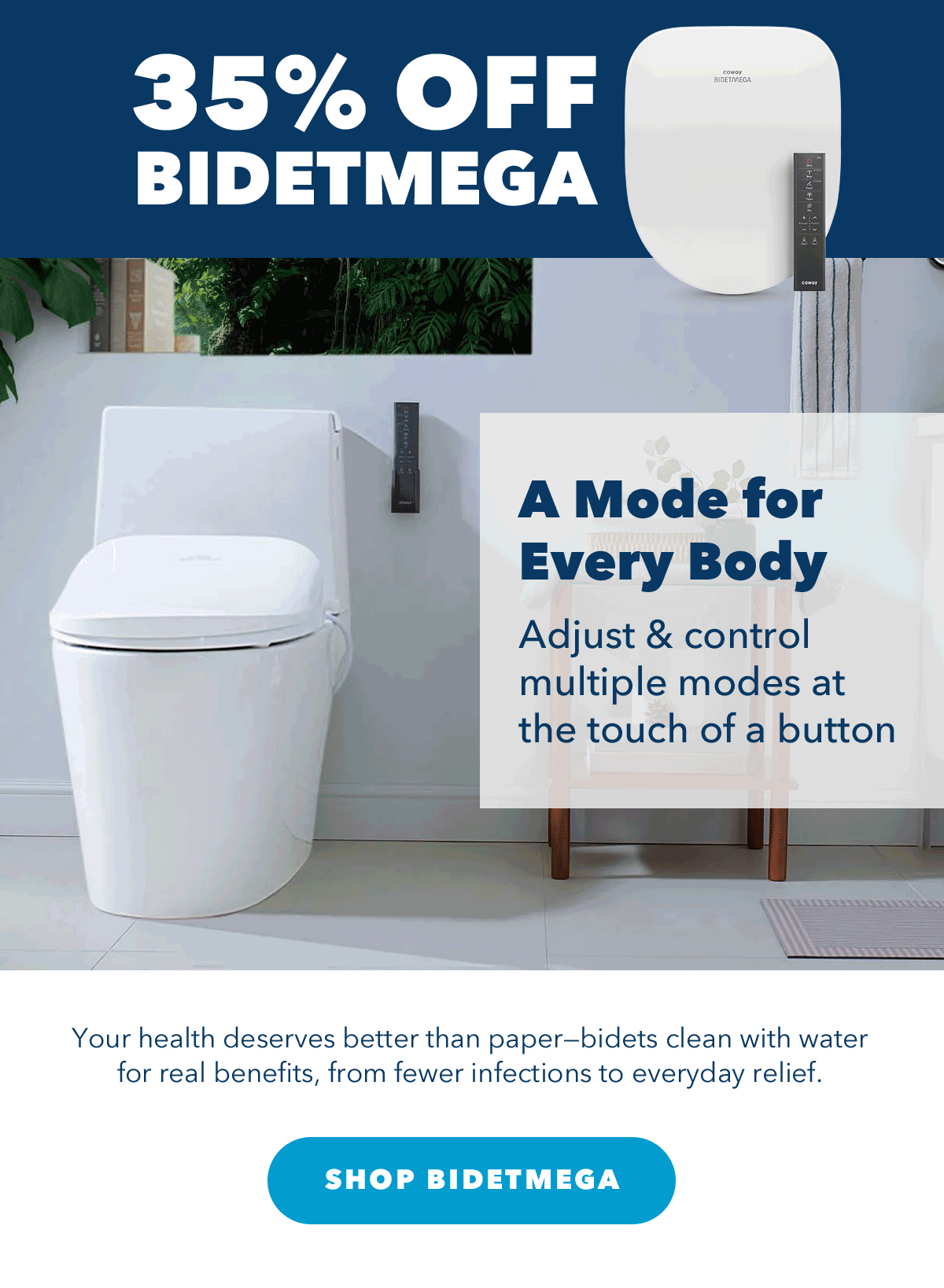 35% OFFBIDETMEGA A Mode for Every Body | Adjust & control multiple modes at the touch of a button | Your health deserves better than paper-bidets clean with for real benefits, from fewer infections to everyday relief.