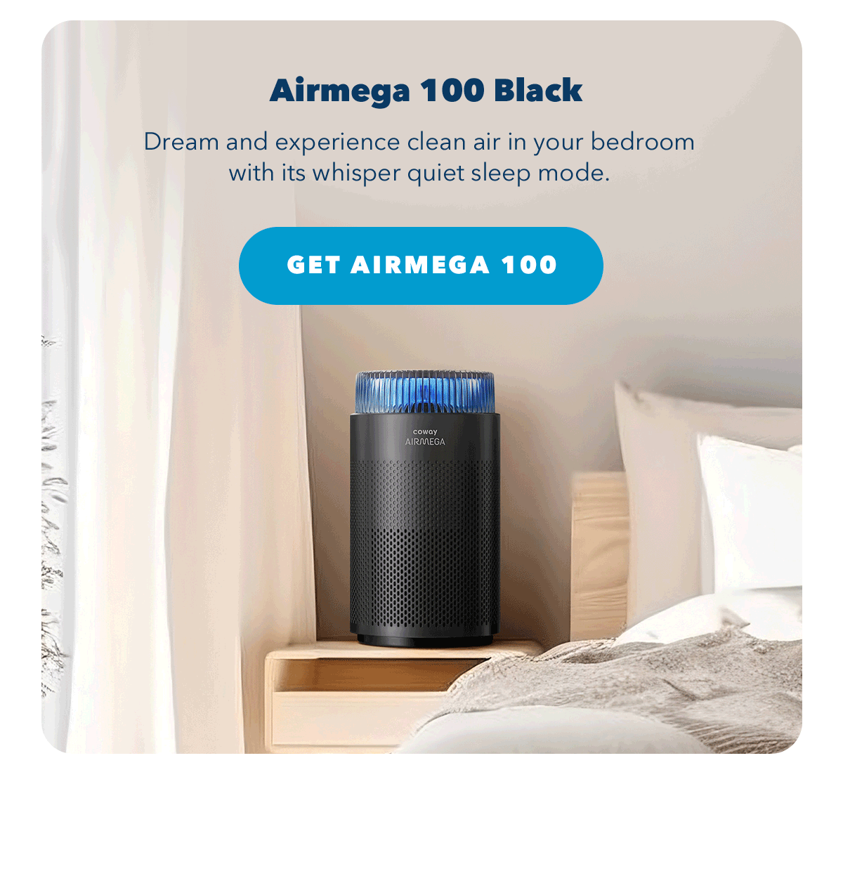 Airmega 100 Black | Dream and experience clean air in your bedroom with its whisper quiet sleep mode.