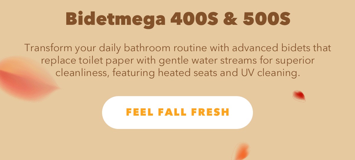  Save up to $244 - Bidetmega 400S & 500S - Fell Fall Fresh