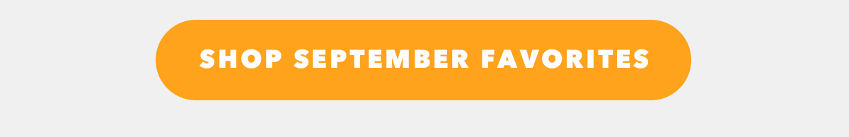 SHOP SEPTEMBER FAVORITES