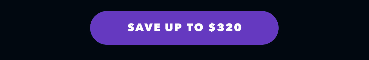 Save Up to $320