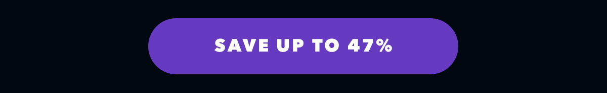 Save Up to 47%