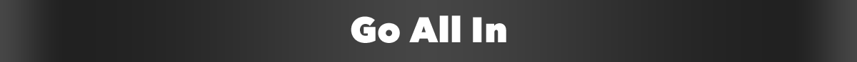 Go All In