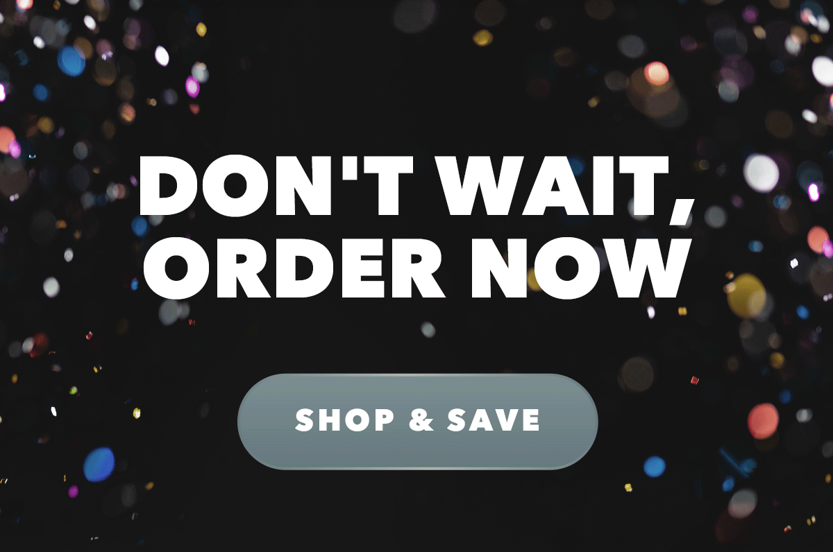 Don't Wait, Order Now