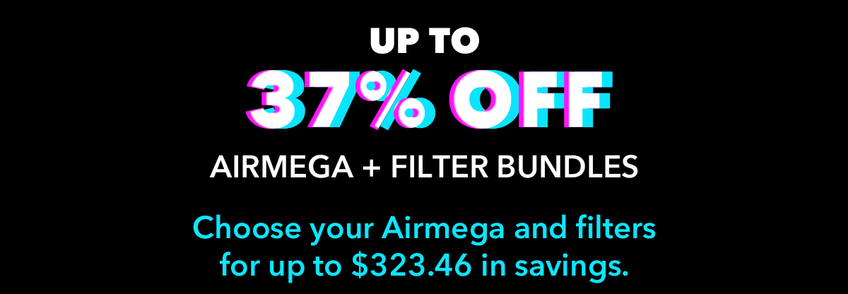 Up to 37% Off Airmega + Filter Bundles | Choose your Airmega and filters for up to $323.46 in savings.