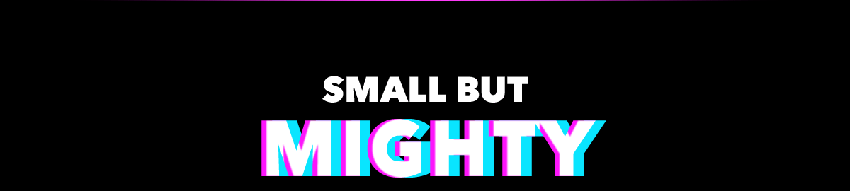 Small but Mighty