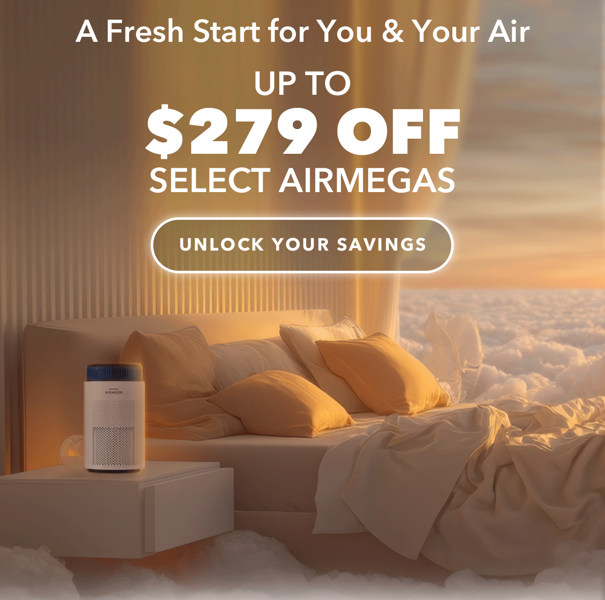 A Fresh Start for You & Your Air UP TO $279 OFF Select Airmegas