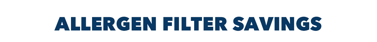 ALLERGEN FILTER SAVINGS