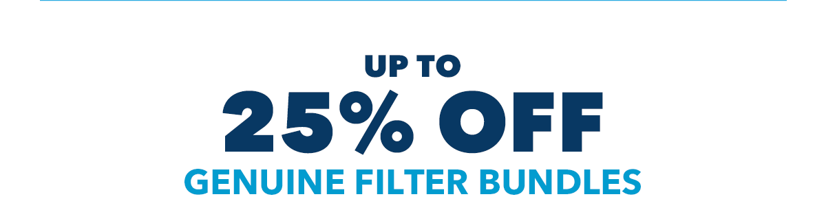 UP TO 25% OFF GENUINE FILTER BUNDLES