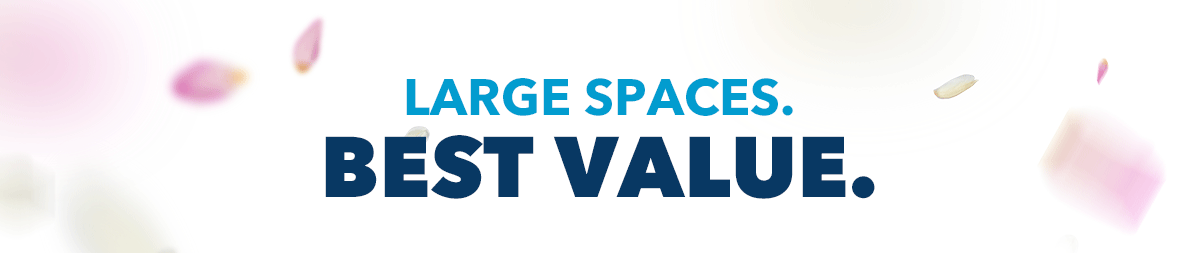 LARGE SPACES. BEST VALUE.