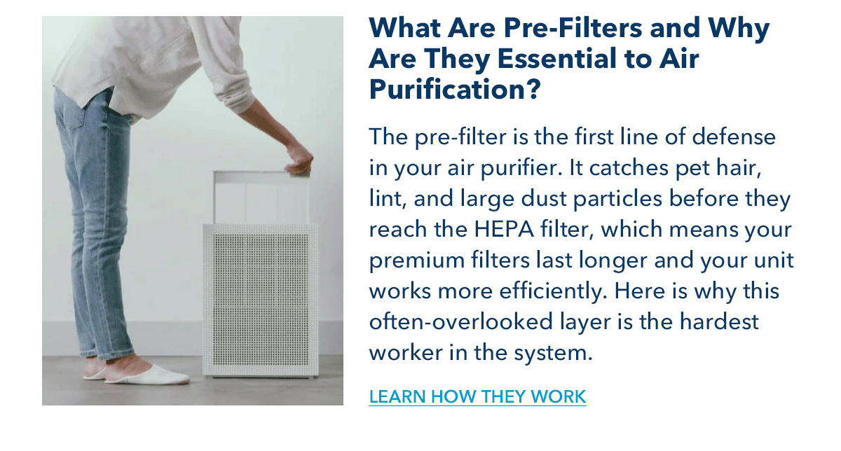 What Are Pre-Filters and Why Are They Essential to Air Purification? The pre-filter is the first line of defense in your air purifier. It catches pet hair, lint, and large dust particles before they reach the HEPA filter, which means your premium filters last longer and your unit works more efficiently. Here is why this often-overlooked layer is the hardest worker in the system.