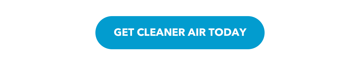 GET CLEANER AIR TODAY